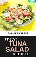 E-Book (epub) Fresh Tuna Salad Recipes von Big Ideas Press