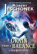E-Book (epub) Grain From A Balance: A Trek Screenplay von Robert Jeschonek
