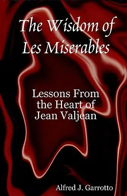E-Book (epub) Wisdom of Les Miserables: Lessons From the Heart of Jean Valjean von Alfred J. Garrotto