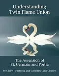 E-Book (epub) Understanding Twin Flame Union: The Ascension of St. Germain and Portia von Claire Heartsong