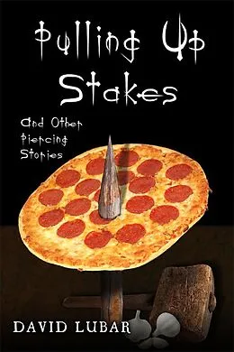 E-Book (epub) Pulling up Stakes and Other Piercing Stories von David Lubar