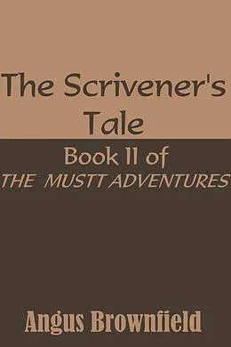 E-Book (epub) Scrivener's Tale, Book II of the Mustt Adventures von Angus Brownfield