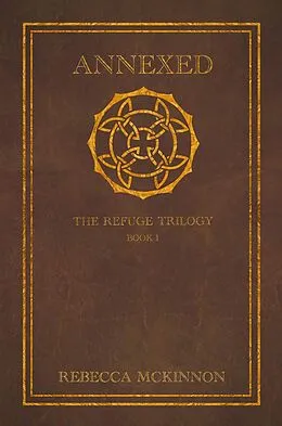E-Book (epub) Annexed: The Refuge Trilogy, Book 1 von Rebecca Mckinnon