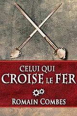 E-Book (epub) Celui Qui Croise le Fer (TechLords - Les Seigneurs Tech - Vol. 2) von Romain Combes
