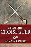 E-Book (epub) Celui Qui Croise le Fer (TechLords - Les Seigneurs Tech - Vol. 2) von Romain Combes