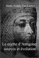 E-Book (epub) Le mythe d'Antigone: sources et evolution von Marie-Noelle van Leeuw