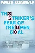 E-Book (epub) Striker's Fear of the Open Goal von Andy Conway