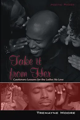 E-Book (epub) Take It From Her: Cautionary Lessons For The Ladies We Love von Tremayne Moore