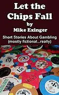 E-Book (epub) LET THE CHIPS FALL: A Collection of Short Stories About Gambling von Mike Exinger
