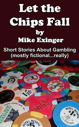 E-Book (epub) LET THE CHIPS FALL: A Collection of Short Stories About Gambling von Mike Exinger