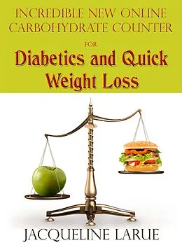 E-Book (epub) Incredible New Online Carbohydrate Counter For Diabetics And Quick Weight Loss von Jacqueline LaRue