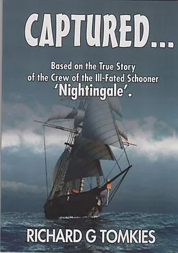 E-Book (epub) CAPTURED...! Based on the True Story of the Crew ofthe Ill-Fated Schooner, 'Nightingale' von Richard G Tomkies