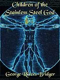 E-Book (epub) Children of the Stainless Steel God von George Rivers Bridger