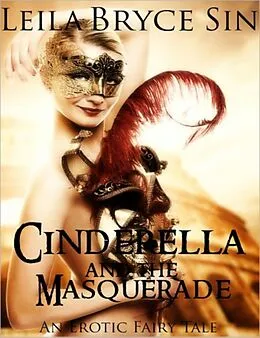 E-Book (epub) Cinderella and the Masquerade (Erotic Fairy Tales Volumes 6-9, #3) von Leila Bryce Sin