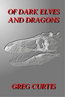 E-Book (epub) Of Dark Elves And Dragons. von Greg Curtis