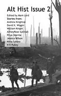 E-Book (epub) Alt Hist Issue 2: The Magazine of Historical Fiction and Alternate History von Mark Lord