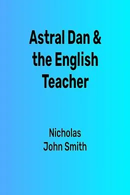 E-Book (epub) Astral Dan & The English Teacher von Nicholas John Smith