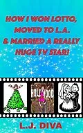 E-Book (epub) How I Won Lotto, Moved to L.A. & Married A Really Huge TV Star! von L. J. Diva