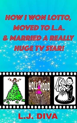 E-Book (epub) How I Won Lotto, Moved to L.A. & Married A Really Huge TV Star! von L. J. Diva