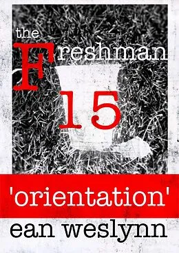 E-Book (epub) Freshman Fifteen: Orientation von Ean Weslynn