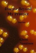 E-Book (epub) Disease Beyond My Practice: Stories von Glenn Vanstrum