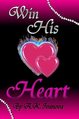 E-Book (epub) Win His Heart von A. K. Ivanova