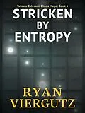 E-Book (epub) Stricken By Entropy (Tatsuro Calesani, Chaos Mage, #1) von Ryan Viergutz