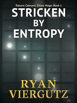 E-Book (epub) Stricken By Entropy (Tatsuro Calesani, Chaos Mage, #1) von Ryan Viergutz