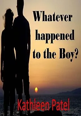 E-Book (epub) Whatever Happened to the Boy? The Boy and the Girl Saga von Kathleen Patel