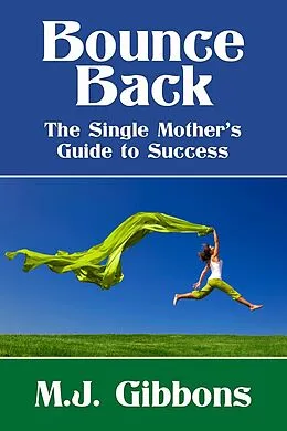 E-Book (epub) Bounce Back: The Single Mother's Guide to Success von M. J. Gibbons
