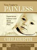 E-Book (epub) Painless Childbirth: Experience Labour and Birth without Pain, Step-by-Step von Tina Taylor