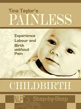 E-Book (epub) Painless Childbirth: Experience Labour and Birth without Pain, Step-by-Step von Tina Taylor