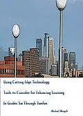 E-Book (epub) Using Cutting-Edge Technology: Tools to Consider for Enhancing Learning In Grades Six through Twelve von Michael Mazyck