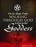 E-Book (epub) On the Right Path:Walking Through God to Get to the Goddess von Tara Black