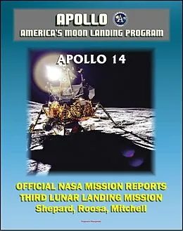 E-Book (epub) Apollo and America's Moon Landing Program: Apollo 14 Official NASA Mission Reports and Press Kit - 1971 Third Lunar Landing - Astronauts Shepard, Roosa, and Mitchell von Progressive Management