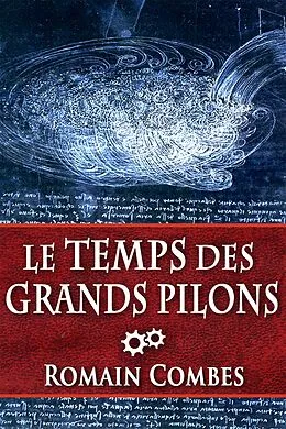E-Book (epub) Le Temps des Grands Pilons (TechLords - Les Seigneurs Tech - Vol. 3) von Romain Combes