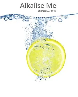 ePUB Alkalise Me (How I Reversed Diabetes In 5 Weeks) von Sharon D. Jones
