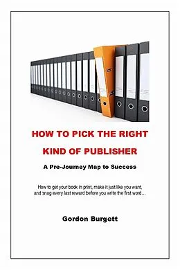 E-Book (epub) How to Pick the Right Kind of Publisher: A Pre-journey Map to Success von Gordon Burgett