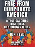 E-Book (epub) Free From Corporate America: A Tactical Guide to Success on Your Own Terms von Jonathan Reed