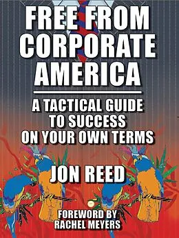 E-Book (epub) Free From Corporate America: A Tactical Guide to Success on Your Own Terms von Jonathan Reed