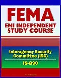 E-Book (epub) 21st Century FEMA Study Course: Introduction to the Interagency Security Committee (IS-890) - ISC History, Vulnerability Assessment of Federal Facilities, Security Levels von Progressive Management
