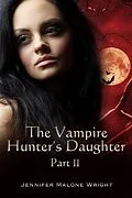 E-Book (epub) Vampire Hunter's Daughter: Part II von Jennifer Malone Wright