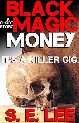 eBook (epub) Black Magic Money: a supernatural horror short story de S. E. Lee