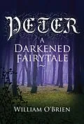 E-Book (epub) Peter: A Darkened Fairytale von William O'Brien