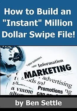 E-Book (epub) How to Build an "Instant" Million-Dollar Direct Marketing Advertising Swipe File! von Ben Settle