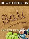 E-Book (epub) How to Retire in Bali von Michael Henry