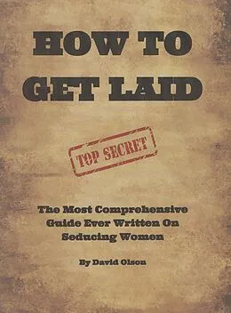 E-Book (epub) How To Get Laid: The Most Comprehensive Guide Ever Written On Seducing Women von David Olson