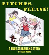 eBook (epub) Bitches, Please-A True Starbucks Story de Shane Moore