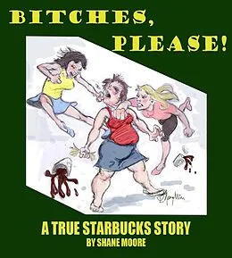 E-Book (epub) Bitches, Please-A True Starbucks Story von Shane Moore