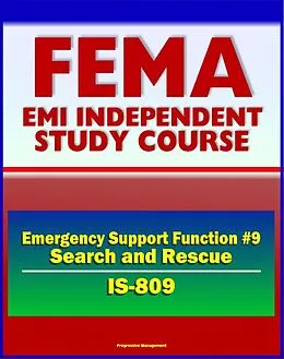 E-Book (epub) 21st Century FEMA Study Course: Emergency Support Function #9 Search and Rescue (IS-809) - Search and Rescue (SAR), Urban (US+R), Coast Guard, Structural Collapse von Progressive Management